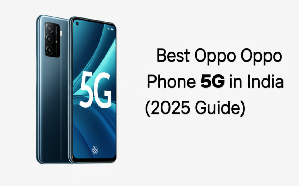 Best Oppo Phone 5G in India (2025 Guide)